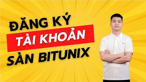 ĐĂNG KÝ TÀI KHOẢN SÀN BITUNIX | ĐỨC ANH KTOL