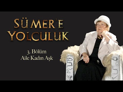 Sümer'de Kadın ve Aşk » Muazzez İlmiye Çığ ile Sümer'e Yolculuk 3. Bölüm