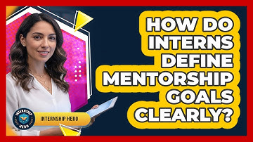 How Do Interns Define Mentorship Goals Clearly?