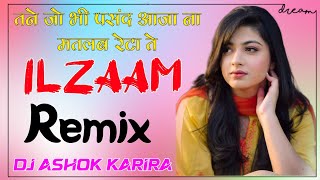 Ilzaam Song Dj Remix  Tanne Jo Bhi Pasand Aaja Na Matlab Reta Te Remix  Dj Ashok Karira