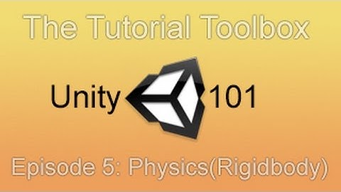 Unity 101 - Episode 5: Physics (Rigidbody)