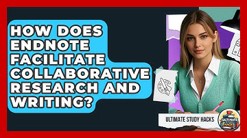 How Does EndNote Facilitate Collaborative Research And Writing? - Ultimate Study Hacks