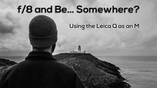 F8 And Be Somewhere Using The Leica Q As An M