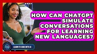 How Can ChatGPT Simulate Conversations For Learning New Languages? - Learning To Code With AI