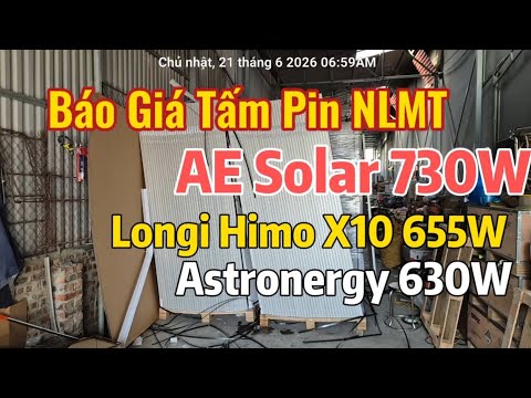 Báo Giá Tấm Pin NLMT Astronergy 630W AE 730W Longi Himo X10 655w