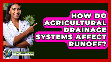 How Do Agricultural Drainage Systems Affect Runoff? - Earth Science Answers