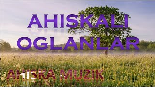 AHISKA MÜZIK - AHISKALI OGLANLAR - АХЫСКАЛИ ОГЛАНЛАР