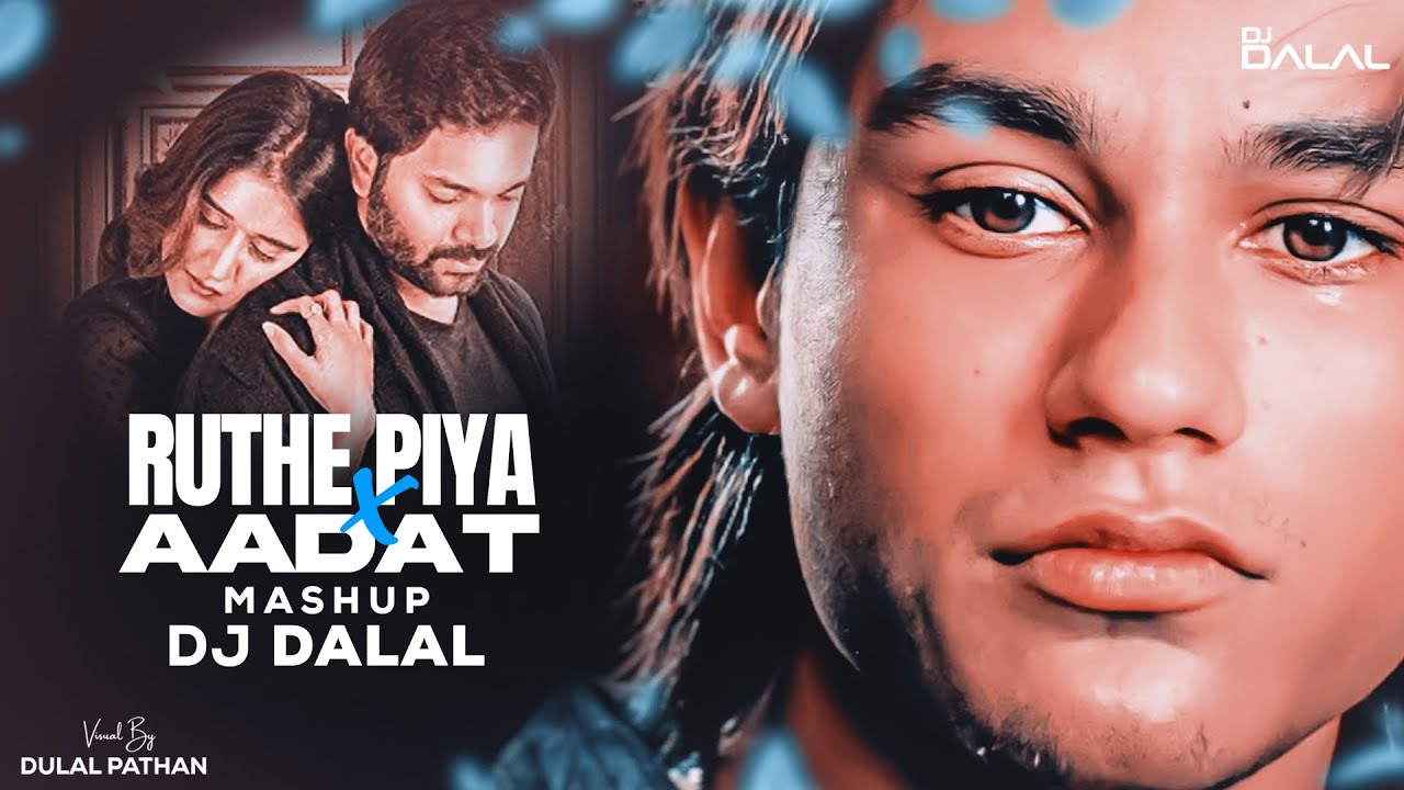 Ruthe Piya X Aadat Deep House Remix DJ Dalal London Jal The
