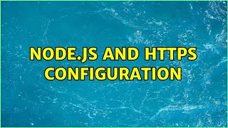 Node.js and https configuration (3 Solutions!!)
