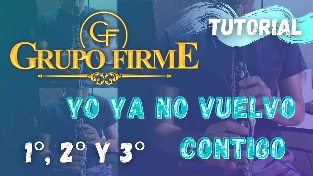 Yo Ya No Vuelvo Contigo - GRUPO FIRME (Clarinetes - TUTORIAL) - YouTube