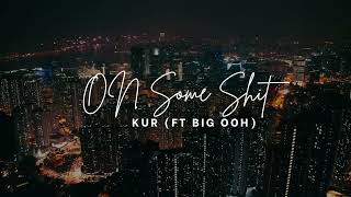 On Some Shit-Kur (ft Big Ooh)