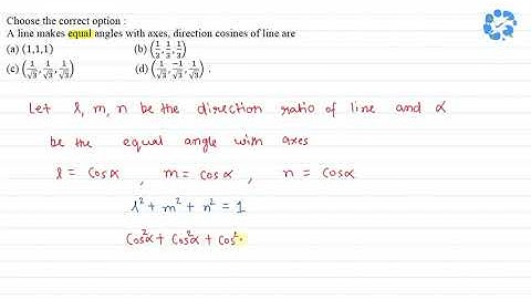 A line makes equal angles with axes, direction cosines of line are (a) 1,1,1(b)  1/3...| SnapSolve