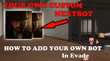 How To ADD YOUR OWN CUSTOM NEXTBOT IN EVADE || Evade Roblox