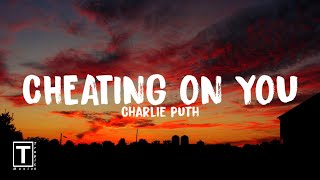 Cheating On You - Charlie Puth (Lyrics) | 