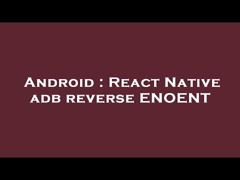 Android : React Native adb reverse ENOENT
