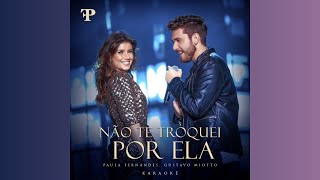 Paula Fernandes, Gustavo Mioto - Não Te Troquei Por Ela (Karaokê)