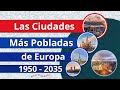 Las Ciudades Más Pobladas de Europa | 1950 - 2035