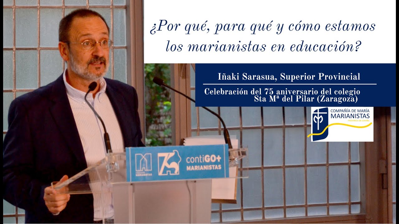 ¿Por qué, para qué y cómo estamos los marianistas en educación?. Iñaki Sarasua sm