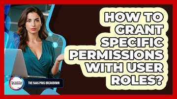 How To Grant Specific Permissions With User Roles?