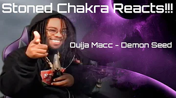 Stoned Chakra Reacts!!! Ouija Macc - Demon Seed (Official Music Video)