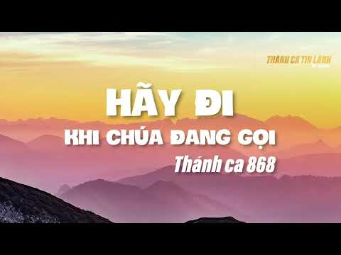 Video THÁNH CA 868 | HÃY ĐI KHI CHÚA ĐANG GỌI | KARAOKE... - youtube