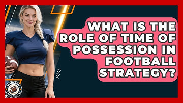 What Is The Role Of Time Of Possession In Football Strategy? - Gridiron Data Digest