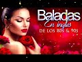 Las Mejores Baladas en Ingles de los 80 y 90 Romanticas Viejitas en Ingles 80's OUT