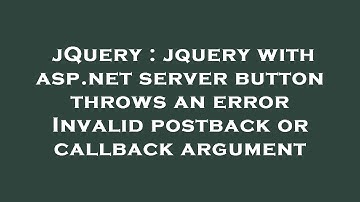 jQuery : jquery with asp.net server button throws an error Invalid postback or callback argument