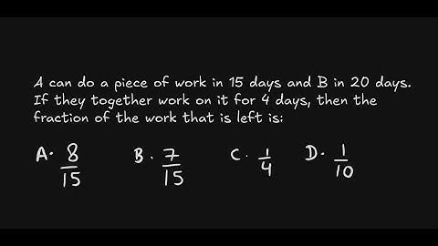 A can do a piece of work in 15 days and B in 20 days. If they together work on it for 4 days, then..