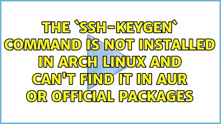 The `ssh-keygen` command is not installed in Arch Linux and can't find it in AUR