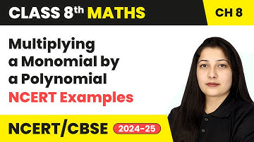 Multiplying a Monomial by a Polynomial & NCERT Examples 5 to 7 - Class 8 Maths Chapter 8 | CBSE 2024