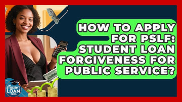 How To Apply For PSLF: Student Loan Forgiveness For Public Service? - The Student Loan Pros