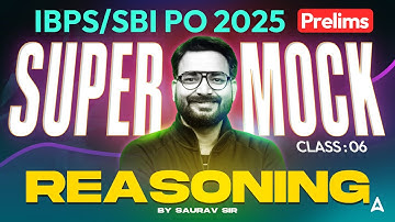 IBPS PO/SBI PO 2025 Prelims | Super Mock Class 6 | Reasoning By Saurav Sir