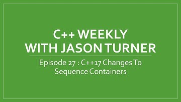 C++ Weekly - Ep 27 - C++17 Changes To Sequence Containers