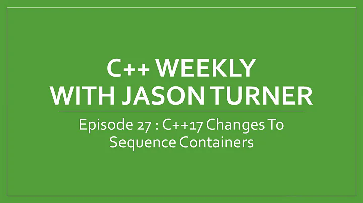 C++ Weekly - Ep 27 - C++17 Changes To Sequence Containers