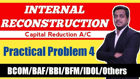 L 5 Internal Reconstruction | Capital Reduction | BCOM/BAF/BBI/IDOL/OTHERS | Ashish Sir