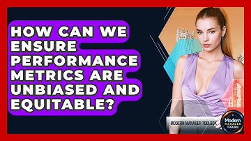 How Can We Ensure Performance Metrics Are Unbiased And Equitable? - Modern Manager Toolbox