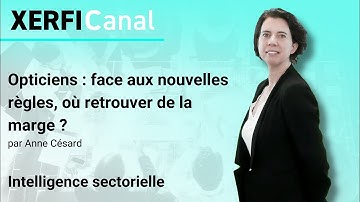 Opticiens : face aux nouvelles règles, où retrouver de la marge ? [Anne Césard]