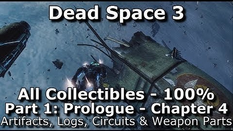 Dead Space 3 - 100% Collectibles Guide - Part 1: Prologue - Chapter 4 - Logs, Weapon Parts, etc...