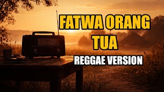 Fatwa Orang Tua  Reggae Version 