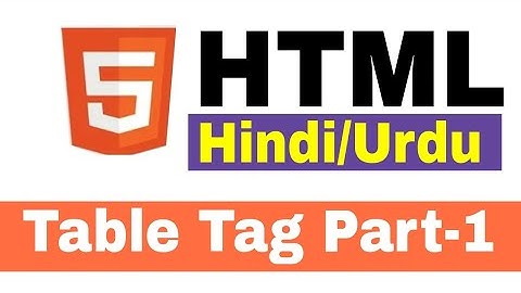 HTML Table Tag Tutorial Part I in Hindi Urdu | How to use table tag in html in hindi
