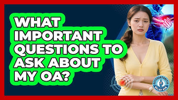 What Important Questions To Ask About My OA?