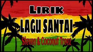 Lagu Santai - Steven \u0026 Coconut Treez (Lirik)