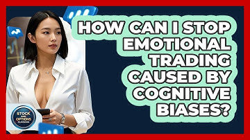 How Can I Stop Emotional Trading Caused By Cognitive Biases? - Stock and Options Playbook