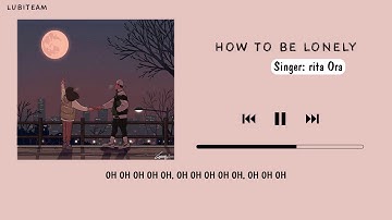 [Vietsub + Lyrics] How To Be Lonely - Rita Ora