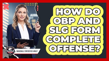 How Do OBP And SLG Form Complete Offense?
