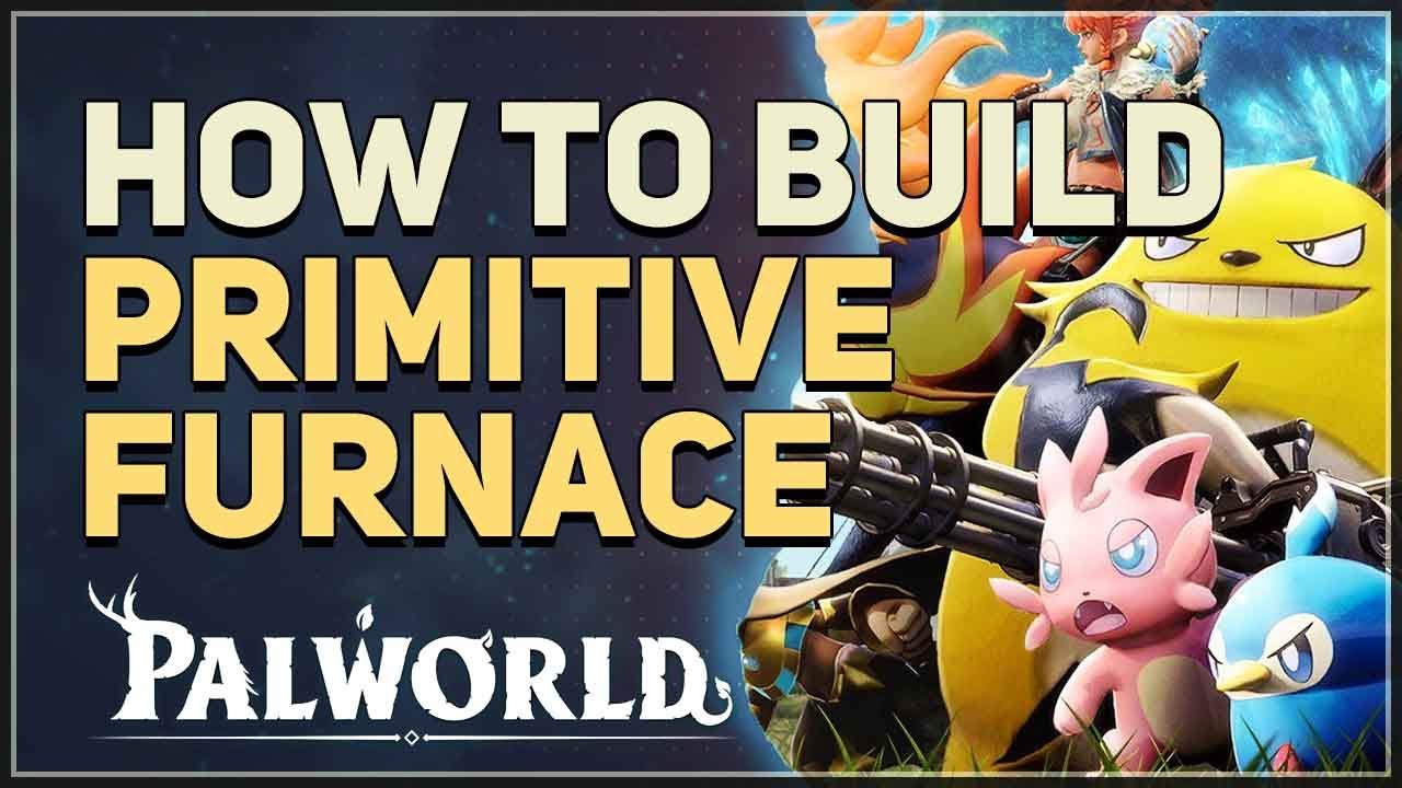 How to Build Primitive Furnace Palworld