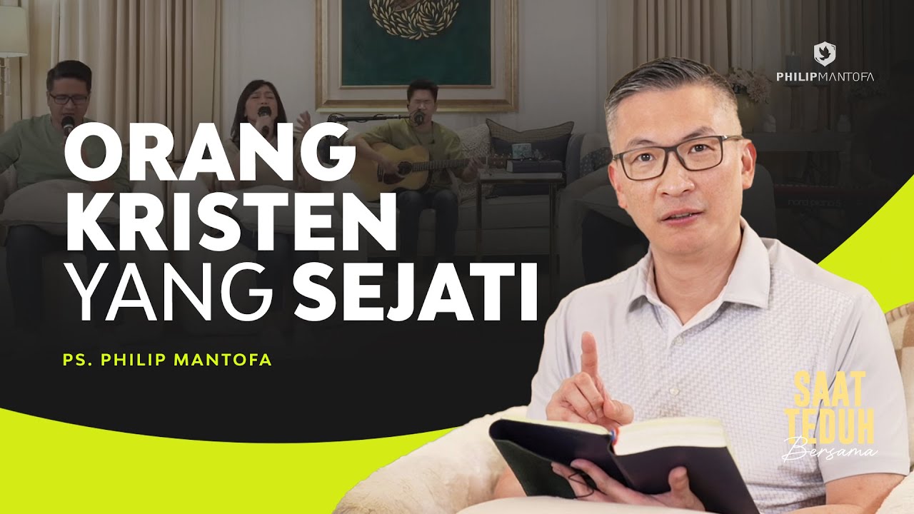 Saat Teduh Bersama - ORANG KRISTEN YANG SEJATI | 10 Juli 2024 (Official Philip Mantofa)