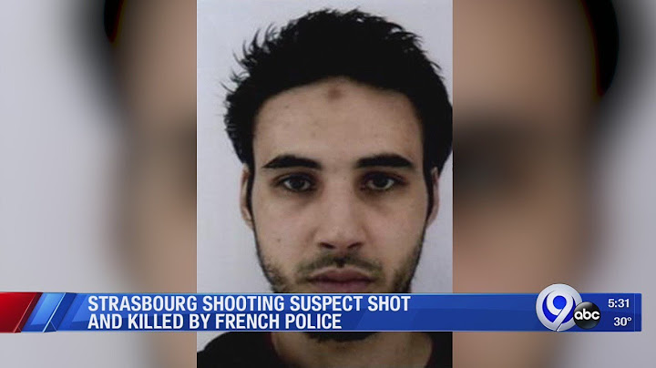 Strasbourg shooting suspect shot and killed by police