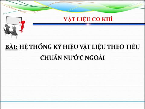 Video MÔN VẬT LIỆU CƠ KHÍ: HỆ THỐNG KÝ HIỆU VẬT LIỆU THEO... - youtube